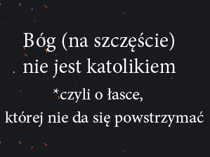 Bóg (na szczęście) nie jest katolikiem